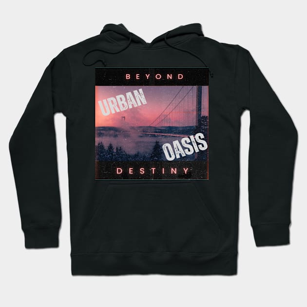 Oasis of the urban Hoodie by TeeProDesigns